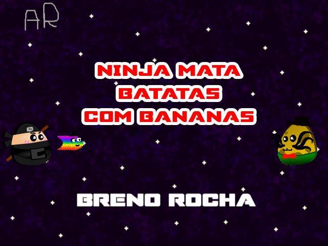 Ninja Mata Batatas com Bananas - Breno Rocha