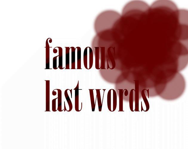 Famous Last Words (jlaakso)
