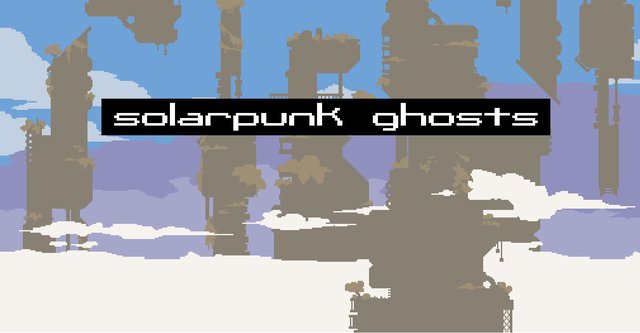 Solarpunk Ghosts