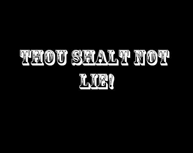 Thou Shalt Not Lie!