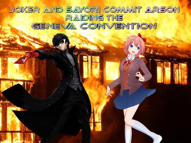 Joker and Sayori Commit Arson Raiding The Geneva Convention