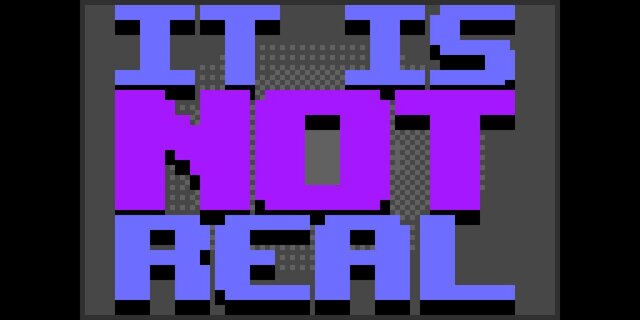 It Is Not Real