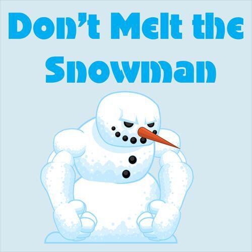 Don't Melt the Snowman