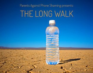 The Long Walk (Parents Against Phone Shaming)