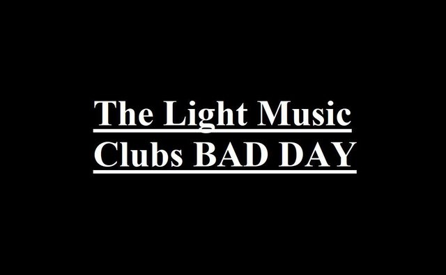 The Light Music Clubs BAD DAY
