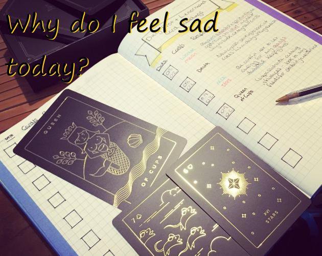 Why do I feel sad today?