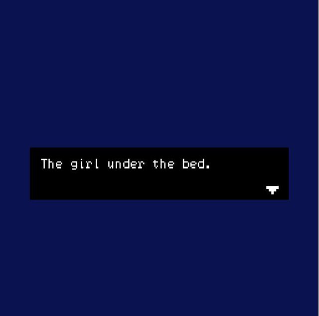 The girl under the bed.