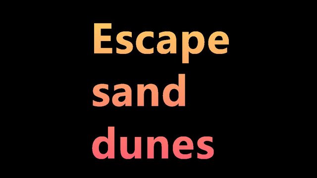 Escape sand dunes