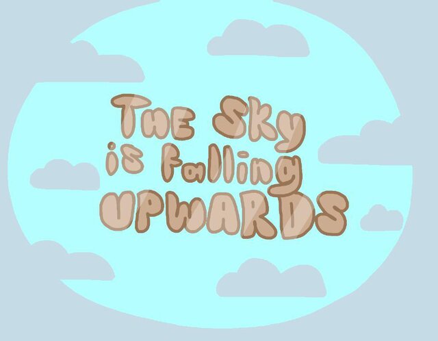 The Sky Is Falling Upwards