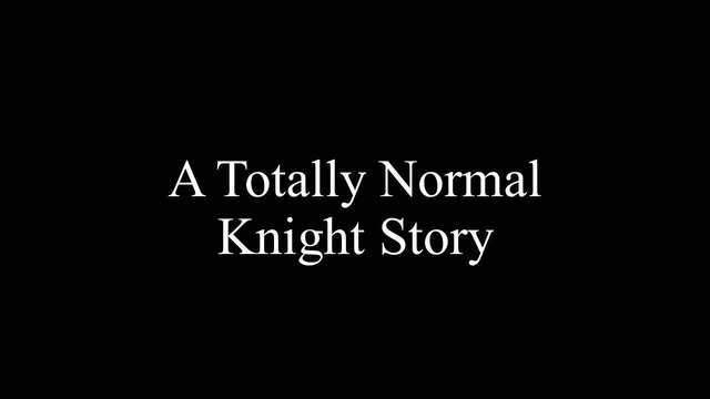 A Totally Normal Knight Story