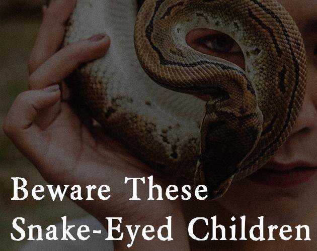 Beware These Snake-Eyed Children