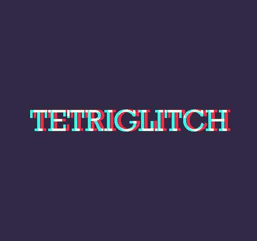 TETRIGLITCH