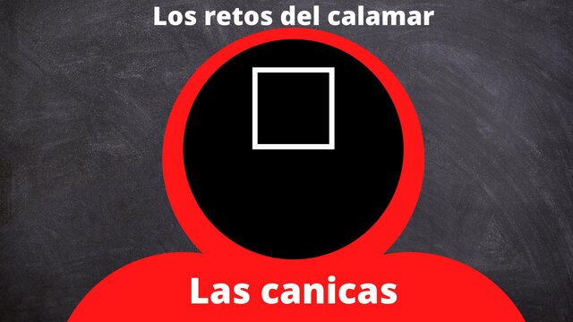 Retos del calamar LAS CANICAS