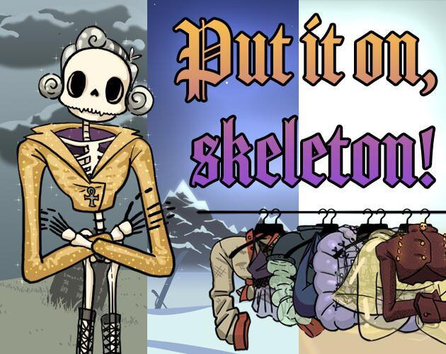 Put it on, skeleton