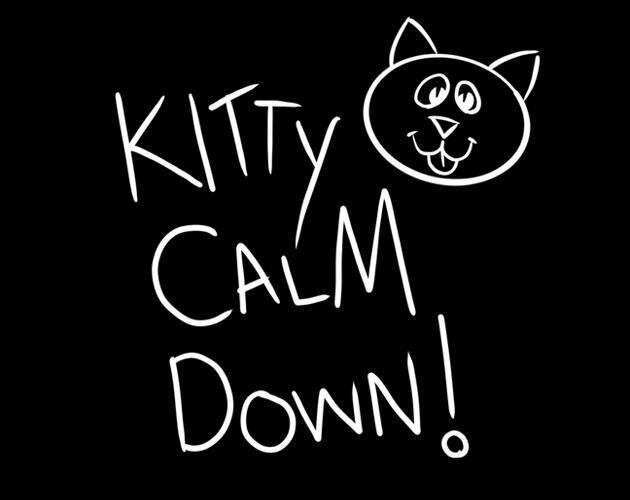 Kitty Calm Down!