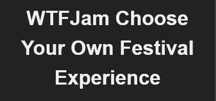 WTFJam Choose Your Own Festival Experience