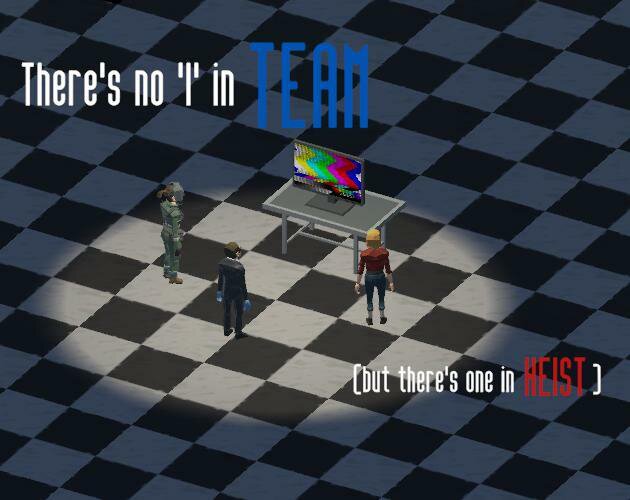 There's no I in Team (but there's one in Heist)