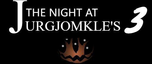 The Night at Jurgjomkle's 3