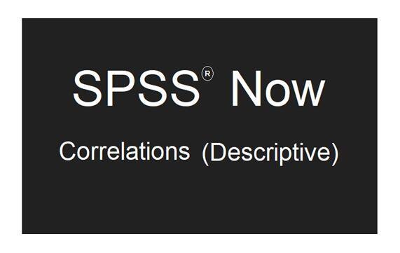 SPSS Now - Correlations (Descriptive)