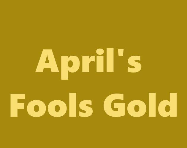 April's Fool's Gold