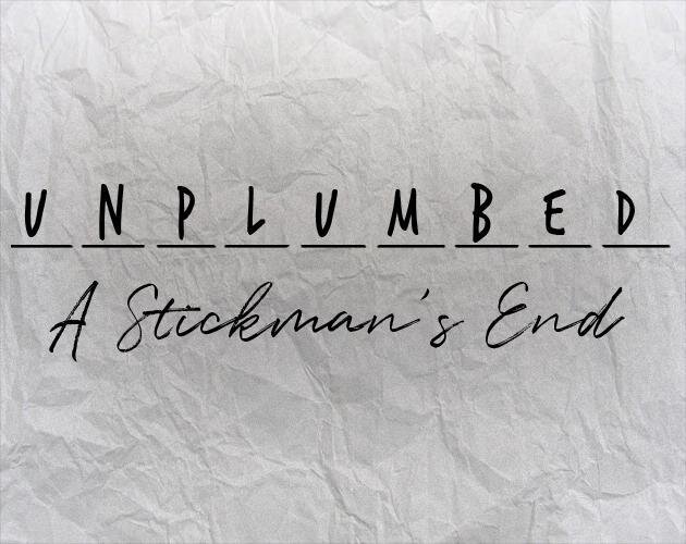 UNPLUMBED: A Stickman's End