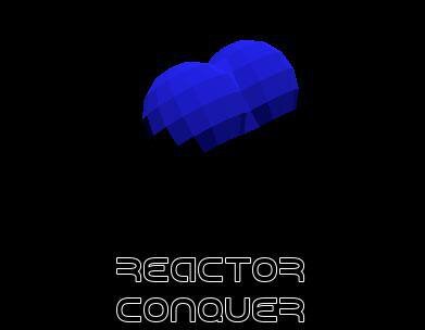Reactor Conquer