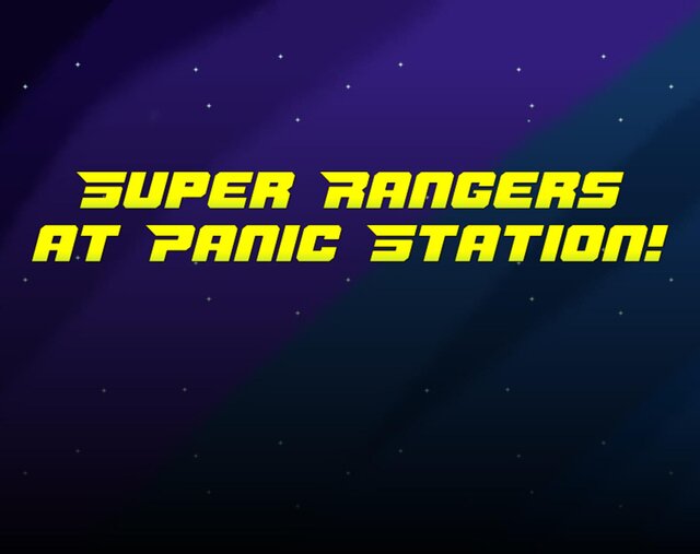 Super Rangers at Panic Station!