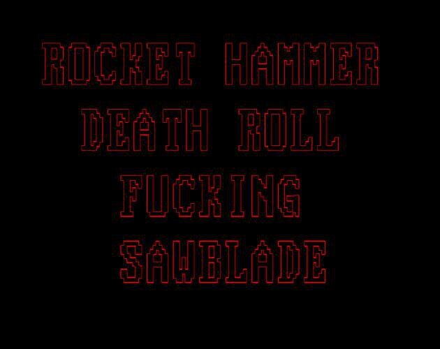 ROCKET HAMMER DEATH ROLL FUCKING SAWBLADE