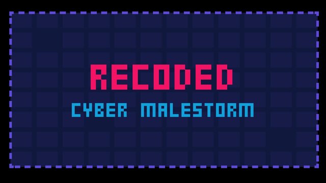 Recoded: Cyber Malestorm