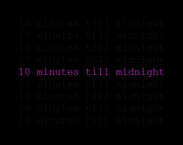 10 minutes till midnight