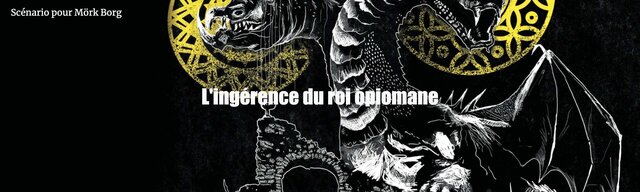 Scénario pour Mörk Borg - L'ingérence du roi opiomane