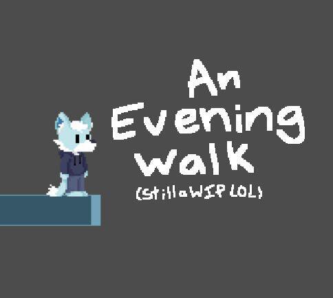 An Evening Walk (testing the waters)