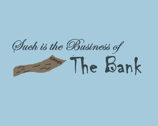 Such is the Business of the Bank