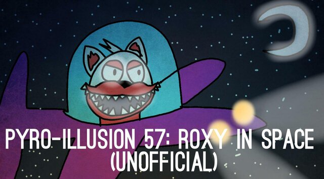PYRO-ILLUSION 57: Roxy in Space (Unofficial)