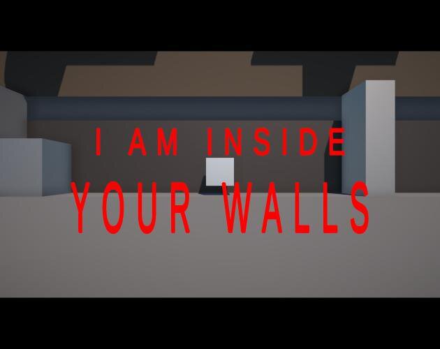 I Am Inside Your Walls