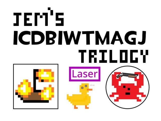 Jem's ICDBIWTMAGJ Trilogy
