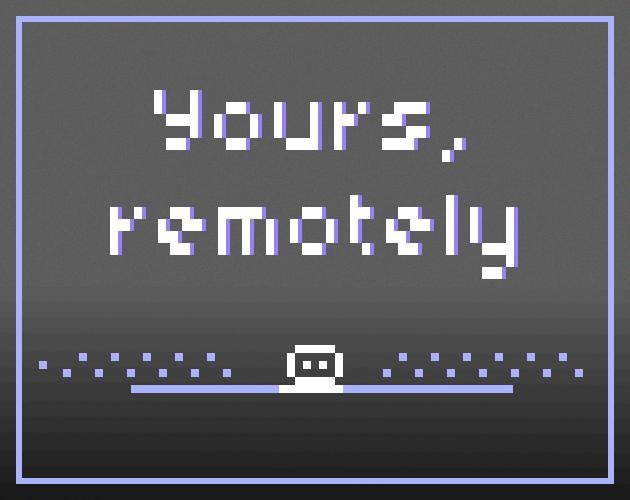 Yours, remotely