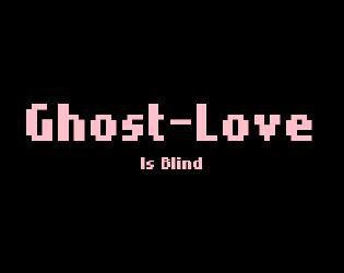 Ghost-Love is Blind