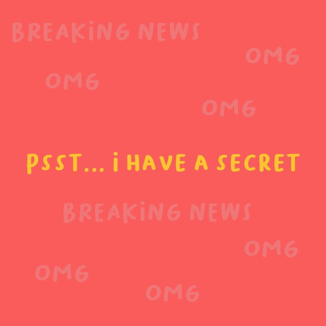 Psst... I have a secret