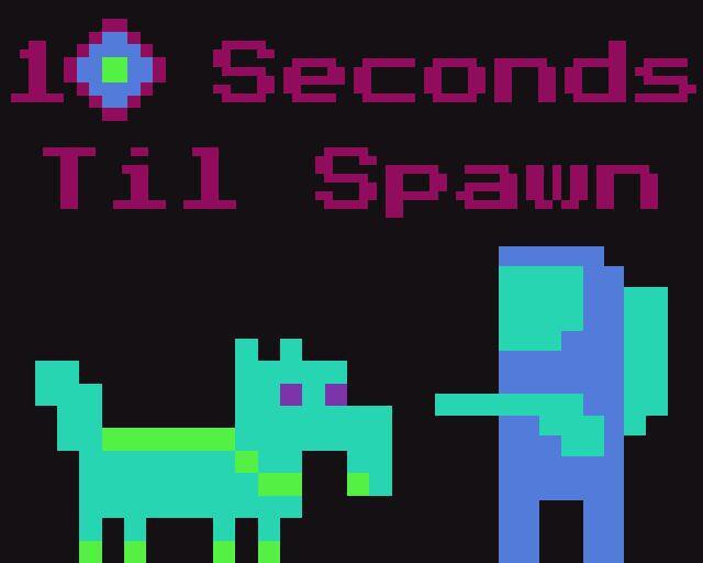 10 Seconds Til Spawn