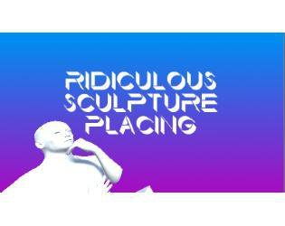 Ridiculous Sculpture Placing