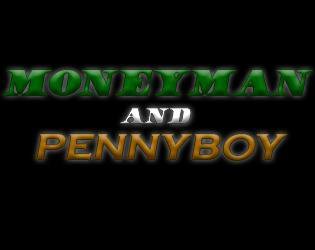 Moneyman and Pennyboy