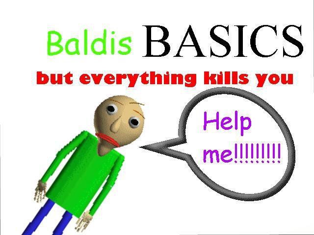 Baldis basics but everything kills you!!!