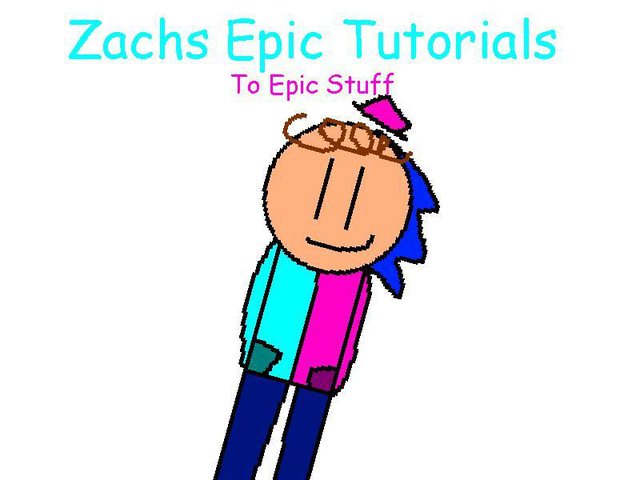 Zachs Epic Tutorials To Epic Stuff (Zach Games)