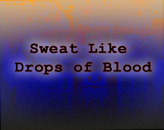 Sweat Like Drops of Blood