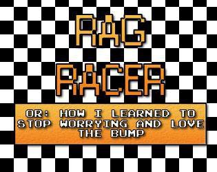 Rag Racer or: How I learned to stop worrying and love the bump