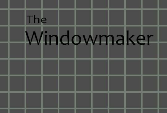 The Windowmaker (unfinished)
