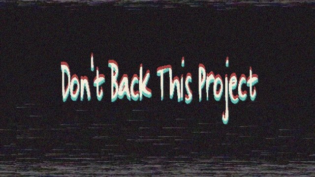 Don't Back This Project