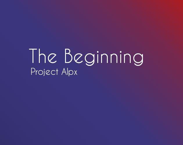 Project Alpx: The Beginning
