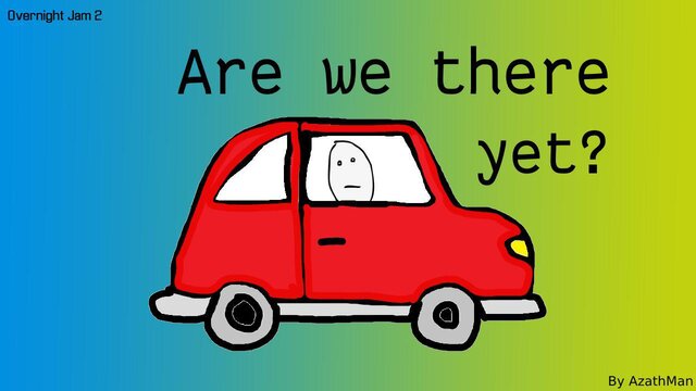 Are we there yet? (itch) (AzathMan)